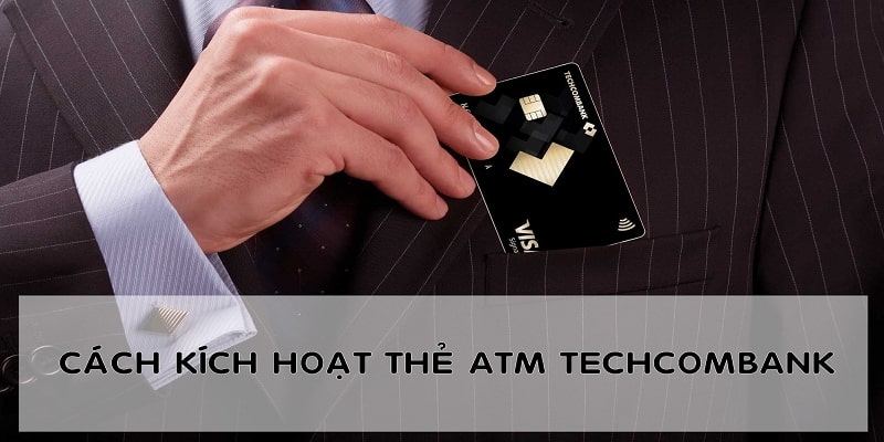 Kích hoạt thẻ Techcombank cách nào nhanh nhất?