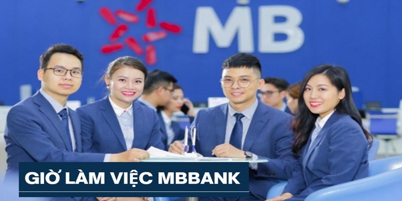 Cập nhật Giờ làm việc MBBank mới nhất năm 2023 để khách hàng tham khảo